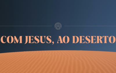 “Com Jesus, ao deserto” | Encontros de Quaresma