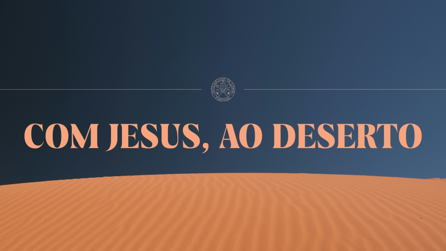 Com Jesus ao Deserto